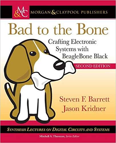 Bad to the Bone - Crafting Electronics Systems with BeagleBone Black, Second Edition